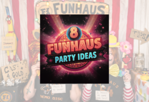 8 Funhaus Themed Party Ideas