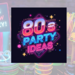 80s Themed Party Ideas