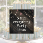 5 Mini Everything Party Ideas