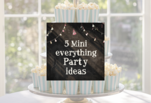 5 Mini Everything Party Ideas